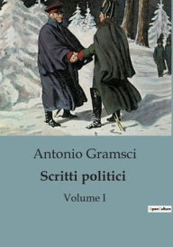 Title: Scritti politici: Volume I, Author: Antonio Gramsci