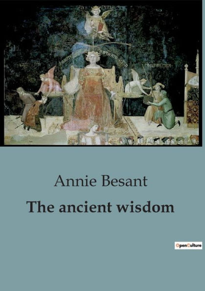 The ancient wisdom: A Thorough Guide to Theosophical Teachings and Spiritual Enlightenment