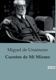 Title: Cuentos de Mí Mismo, Author: Miguel De Unamuno