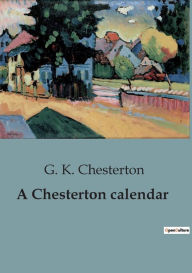 Title: A Chesterton calendar, Author: G. K. Chesterton