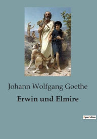 Title: Erwin und Elmire, Author: Johann Wolfgang Goethe