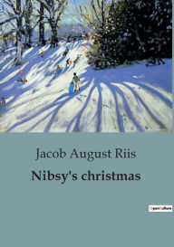 Title: Nibsy's christmas, Author: Jacob August Riis