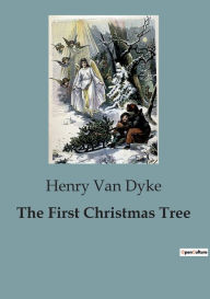 Title: The First Christmas Tree, Author: Henry Van Dyke