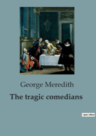 Title: The tragic comedians, Author: George Meredith