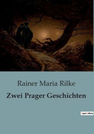 Title: Zwei Prager Geschichten, Author: Rainer Maria Rilke
