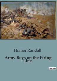 Title: Army Boys on the Firing Line, Author: Homer Randall
