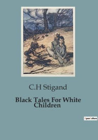 Title: Black Tales For White Children, Author: C H Stigand