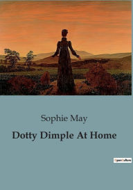 Title: Dotty Dimple At Home, Author: Sophie May