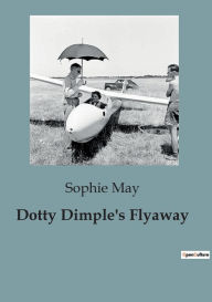 Title: Dotty Dimple's Flyaway, Author: Sophie May