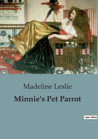 Title: Minnie's Pet Parrot, Author: Madeline Leslie