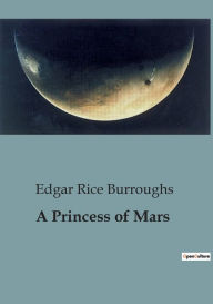 Title: A Princess of Mars, Author: Edgar Rice Burroughs