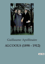 Title: ALCOOLS (1898 - 1912), Author: Guillaume Apollinaire