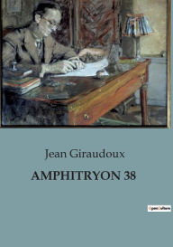 Title: Amphitryon 38, Author: Jean Giraudoux