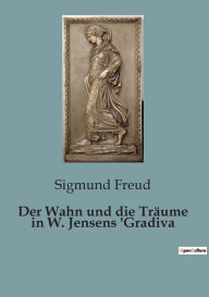 Title: Der Wahn und die Träume in W. Jensens 'Gradiva, Author: Sigmund Freud