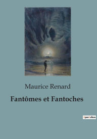 Title: Fantômes et Fantoches, Author: Maurice Renard