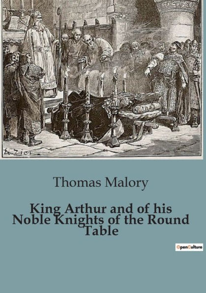 King Arthur and of his Noble Knights the Round Table