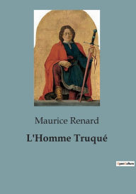 Title: L'Homme Truqué, Author: Maurice Renard