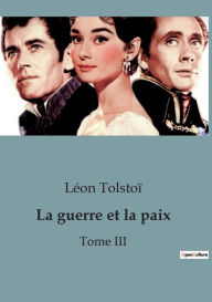 Title: La guerre et la paix: Tome III, Author: Leo Tolstoy