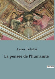 Title: La pensée de l'humanité, Author: Leo Tolstoy