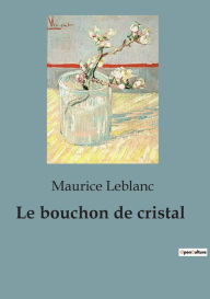 Title: Le bouchon de cristal, Author: Maurice LeBlanc