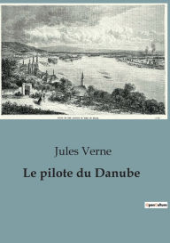 Title: Le pilote du Danube, Author: Jules Verne