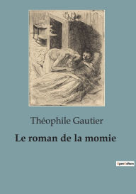 Title: Le roman de la momie, Author: Thïophile Gautier