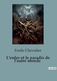 Title: L'enfer et le paradis de l'autre monde, Author: Emile Chevalier