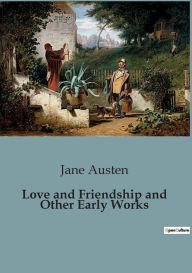 Title: Love and Friendship and Other Early Works, Author: Jane Austen