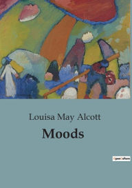 Title: Moods, Author: Louisa May Alcott