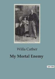 Title: My Mortal Enemy, Author: Willa Cather