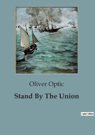 Title: Stand By The Union, Author: Oliver Optic
