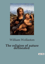 Title: The religion of nature delineated, Author: William Wollaston