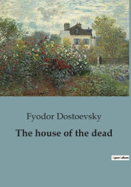 Title: The house of the dead, Author: Fyodor Dostoevsky