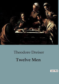 Title: Twelve Men, Author: Theodore Dreiser