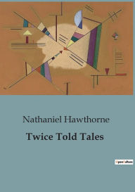 Title: Twice Told Tales, Author: Nathaniel Hawthorne