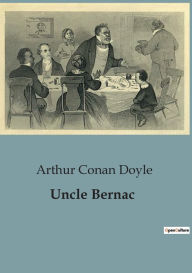 Title: Uncle Bernac, Author: Arthur Conan Doyle