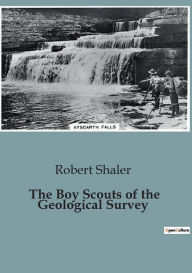 Title: The Boy Scouts of the Geological Survey, Author: Robert Shaler