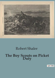 Title: The Boy Scouts on Picket Duty, Author: Robert Shaler
