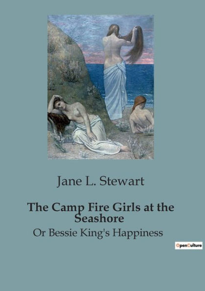 The Camp Fire Girls at the Seashore: Or Bessie King's Happiness