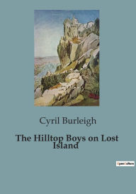 Title: The Hilltop Boys on Lost Island, Author: Cyril Burleigh