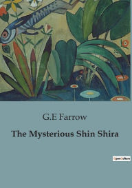 Title: The Mysterious Shin Shira, Author: G E Farrow