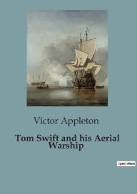 Title: Tom Swift and his Aerial Warship, Author: Victor Appleton