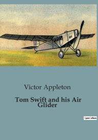 Title: Tom Swift and his Air Glider, Author: Victor Appleton