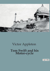 Title: Tom Swift and his Motor-cycle, Author: Victor Appleton