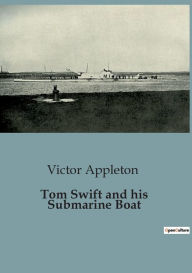 Title: Tom Swift and his Submarine Boat, Author: Victor Appleton