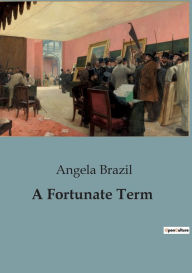 Title: A Fortunate Term, Author: Angela Brazil