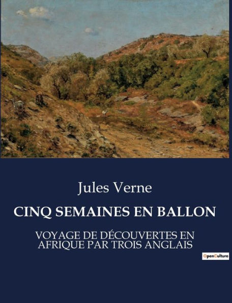 CINQ SEMAINES EN BALLON: VOYAGE DE DÉCOUVERTES EN AFRIQUE PAR TROIS ANGLAIS