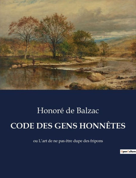 CODE DES GENS HONNÊTES: ou L'art de ne pas être dupe des fripons