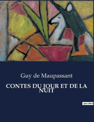 Title: Contes Du Jour Et de la Nuit, Author: Guy de Maupassant