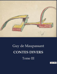 Title: Contes Divers: Tome III, Author: Guy de Maupassant